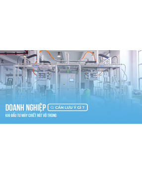 Doanh nghiệp thực phẩm cần lưu ý gì khi đầu tư máy chiết rót vô trùng?