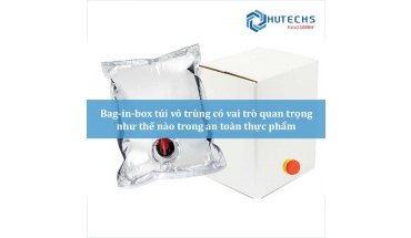 Bag-in-box túi vô trùng có vai trò quan trọng như thế nào trong an toàn thực phẩm